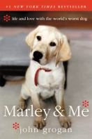 Marley and me : life and love with the world's worst dog by Grogan, John